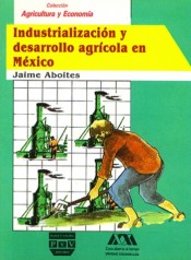 Portada de INDUSTRIALIZACI�N Y DESARROLLO AGR�COLA EN M�XICO