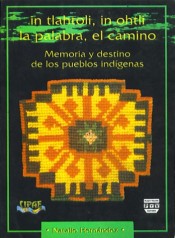 Portada de IN TLAHTOLI, IN OHTLI, LA PALABRA, EL CAMINO