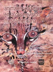 Portada de ANIMALES Y PLANTAS EN LA COSMOVISI�N MESOAMERICANA