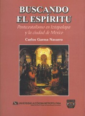 Portada de BUSCANDO EL ESP�RITU. Pentecostalismo en Iztapalapa y la ciudad de M�xico.