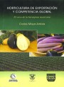 Portada de HORTICULTURA DE EXPORTACION Y COMPETENCIA GLOBAL El caso de la berenjena mexicana