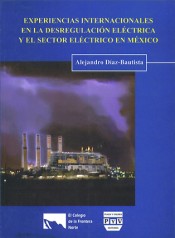 Portada de EXPERIENCIAS INTERNACIONALES EN LA DESREGULACI�N EL�CTRICA Y EL SECTOR EL�CTRICO EN M�XICO