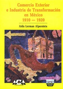 Portada COMERCIO EXTERIOR E INDUSTRIA DE TRANSFORMACIÓN EN MÉXICO, 1910-1920