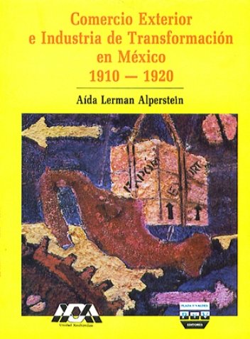 Portada COMERCIO EXTERIOR E INDUSTRIA DE TRANSFORMACIÓN EN MÉXICO, 1910-1920