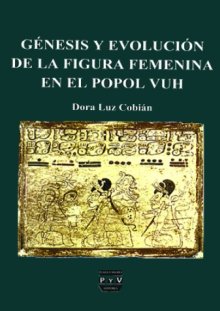 Portada GÉNESIS Y EVOLUCIÓN DE LA FIGURA FEMENINA EN EL POPOL VUH