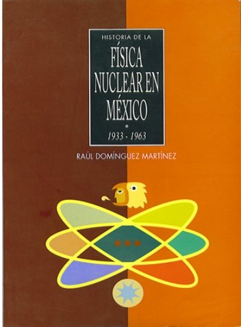 Portada HISTORIA DE LA FÍSICA NUCLEAR EN MÉXICO