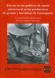 Portada EFECTOS DE LAS POLÍTICAS DE AJUSTE ESTRUCTURAL EN LOS PRODUCTORES DE GRANOS Y HORTALIZAS DE GUANAJUATO