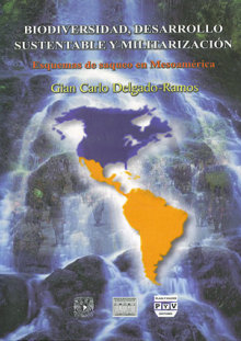 Portada BIODIVERSIDAD, DESARROLLO SUSTENTABLE Y MILITARIZACIÓN. Esquemas de saqueo en Mesoamérica