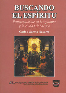 Portada BUSCANDO EL ESPÍRITU. Pentecostalismo en Iztapalapa y la ciudad de México.