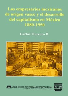 Portada EMPRESARIOS MEXICANOS DE ORIGEN VASCO Y EL DESARROLLO DEL CAPITALISMO EN MÉXICO 1880-1950