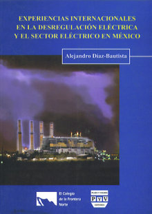 Portada EXPERIENCIAS INTERNACIONALES EN LA DESREGULACIÓN ELÉCTRICA Y EL SECTOR ELÉCTRICO EN MÉXICO