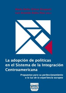 Portada LA ADOPCIÓN DE POLÍTICAS EN EL SISTEMA DE LA INTEGRACIÓN CENTROAMERICANA