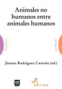Portada ANIMALES NO HUMANOS ENTRE ANIMALES HUMANOS