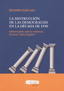 Portada LA DESTRUCCIÓN DE LAS DEMOCRACIAS EN LA DÉCADA DE 1930