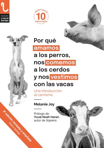 Portada POR QUÉ AMAMOS A LOS PERROS, NOS COMEMOS A LOS CERDOS Y NOS VESTIMOS CON LAS VACAS