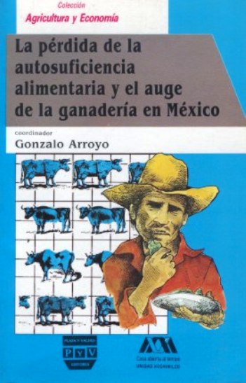 Portada de LA PÉRDIDA DE LA AUTOSUFICIENCIA ALIMENTARIA Y EL AUGE DE LA GANADERÍA EN MÉXICO