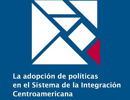 Portada de LA ADOPCIÓN DE POLÍTICAS EN EL SISTEMA DE LA INTEGRACIÓN CENTROAMERICANA