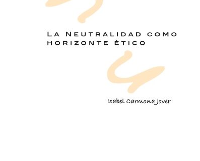 Portada de LA NEUTRALIDAD COMO HORIZONTE ÉTICO